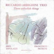Riccardo Arrighini Trio - These Unfoolish Things (2001)