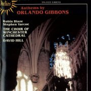 Robin Blaze, Stephen Varcoe, The Choir of Winchester Cathedral, David Hill - Gibbons: Anthems and Verse Anthems (2007)