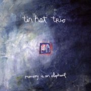 Tin Hat Trio - Memory Is an Elephant (1999)