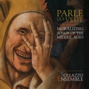 Sollazzo Ensemble & Anna Danilevskaia - Parle qui veut: Moralizing songs of the Middle Ages (2017)
