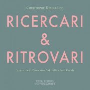 Christophe Desjardins - Ricercari & Ritrovari (2019) [Hi-Res]