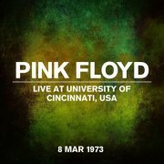 Pink Floyd - Live at University of Cincinnati, USA - 8 March 1973 (2023) [Hi-Res]