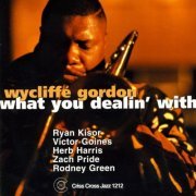 Wycliffe Gordon - What You Dealin' With (2001)