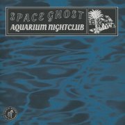 Space Ghost - Aquarium Nightclub (2019)