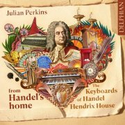 Julian Perkins - From Handel's Home: The Keyboards of Handel Hendrix House (2024) [Hi-Res]