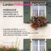 London Philharmonic Orchestra and Choir, Vladimir Jurowski - Honegger: Pastorale d'ete / Symphony No.4 / Une Cantate de Noel (2011)