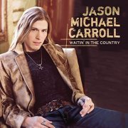 Jason Michael Carroll - Waitin' in the Country (2007)