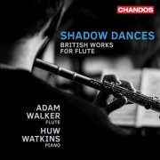 Adam Walker & Huw Watkins - Shadow Dances, British Works for Flute (2023) [Hi-Res]