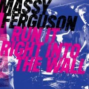 Massy Ferguson - Run It Right into the Wall (2016)