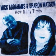 Mick Abrahams And Sharon Watson - How Many Times (2002)