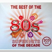 VA - The Best Of The 80's - Super Hits Of The Decade [2CD Set] (2011)
