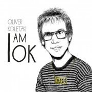 Oliver Koletzki - I am OK (2014)