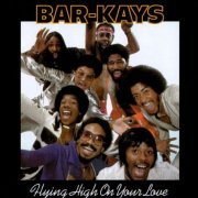 The Bar-Kays - Flying High On Your Love (Reissue) (1977/1996)