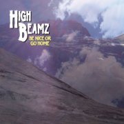 High Beamz - Be Nice, Or Go Home (2014)