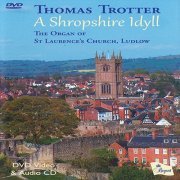 The Organ of St Laurence Church, Ludlow - Thomas Trotter: A Shropshire Idyll (2012)