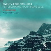 Philip Chiu - John Burge: 24 Piano Preludes (2019)