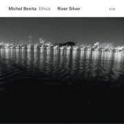 Michel Benita, Ethics - River Silver (2016) [Hi-Res]