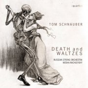 Misha Rachlevsky, Russian String Orchestra - Tom Schnauber: Death & Waltzes (2017)