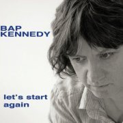 Bap Kennedy - Let's Start Again (Bonus Track Version) (2016)