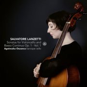 Agnieszka Oszanca - Salvatore Lanzetti: Sonatas for Violoncello Solo and Basso Continuo, Op. 1, Vol. 1 (2019) [Hi-Res]