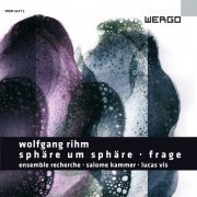 Ensemble Recherche - Wolfgang Rihm: Sphäre um Sphäre - Frage (2022)
