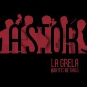 La Grela Quinteto de Tango - Astor (2023) [Hi-Res]