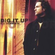 Rob Thorworth - Dig It Up (2005)