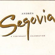 Andrés Segovia - A Centenary Celebration (1994)
