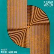 Archie Hamilton - 10 Years Of Moscow (2020)
