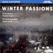 The Nash Ensemble, Lionel Friend - David Matthews: Winter Passions (2010)