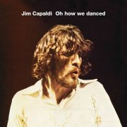 Jim Capaldi - Oh How We Danced (Bonus Track Edition) (1972)