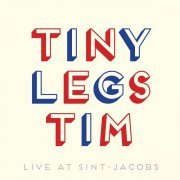 Tiny Legs Tim - Live At Sint-Jacobs Live At Sint-Jacobs (2017)