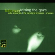 Asko Ensemble, The Cleveland Orchestra, Oliver Knussen - Lieberson: Raising The Gaze (2001)