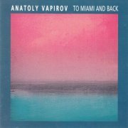 Anatoly Vapirov - To Miami and back (1996) [CD-Rip]
