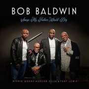 Bob Baldwin - Songs My Father Would Dig (2024)