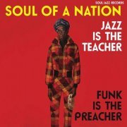VA - Soul Jazz Records Presents SOUL of a NATION: Jazz is the Teacher, Funk is the Preacher - Afro-Centric Jazz, Street Funk and the Roots of Rap in the Black Power Era 1969-75 (2018)