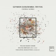 Polish Radio Choir, Helena Bregar & Vaclovas Augustinas - Szymon Godziemba-Trytek: Choral Works (2020) [Hi-Res]