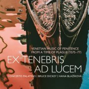 Bruce Dickey, Hana Blažíková & Concerto Palatino - Ex tenebris ad lucem: Venetian Music of Penitence from a Time of Plague, 1575-1577 (2023) [Hi-Res]