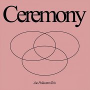 Joe Policastro Trio - Ceremony (2023)