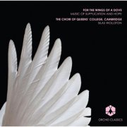 Silas Wollston, Queens' College Choir Cambridge - For the Wings of a Dove (2015)