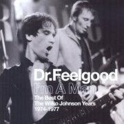 Dr. Feelgood - Im A Man: The Best Of The Wilko Johnson Years 1974-1977 (2015)