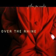 Over The Rhine - Films for Radio (2001) Lossless