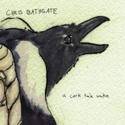 Chris Bathgate - A Cork Tale Wake (2007)