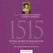 Ensemble Clement Janequin & Dominique Visse - Mouton: 1515 - Sacred Works (2015)