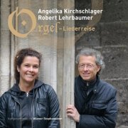Angelika Kirchschlager, Robert Lehrbaumer - Orgel-Liederreise (2014)