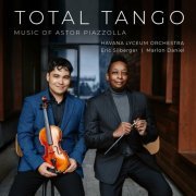 Eric Silberger, Marlon Daniel, Havana Lyceum Orchestra - Total Tango: Music of Astor Piazzolla (2023) [Hi-Res]