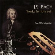 Peo Alfonsi - J.S. Bach: Works For Lute Vol. 1 (2013)