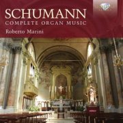Roberto Marini - Schumann: Complete Organ Music (2014)