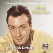 Peter Alexander - Immortal Voices of German Radio: Peter Alexander – Die Musik kommt! (Remastered) (2020)