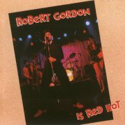 Robert Gordon - Is Red Hot! (Remastered) (1989)